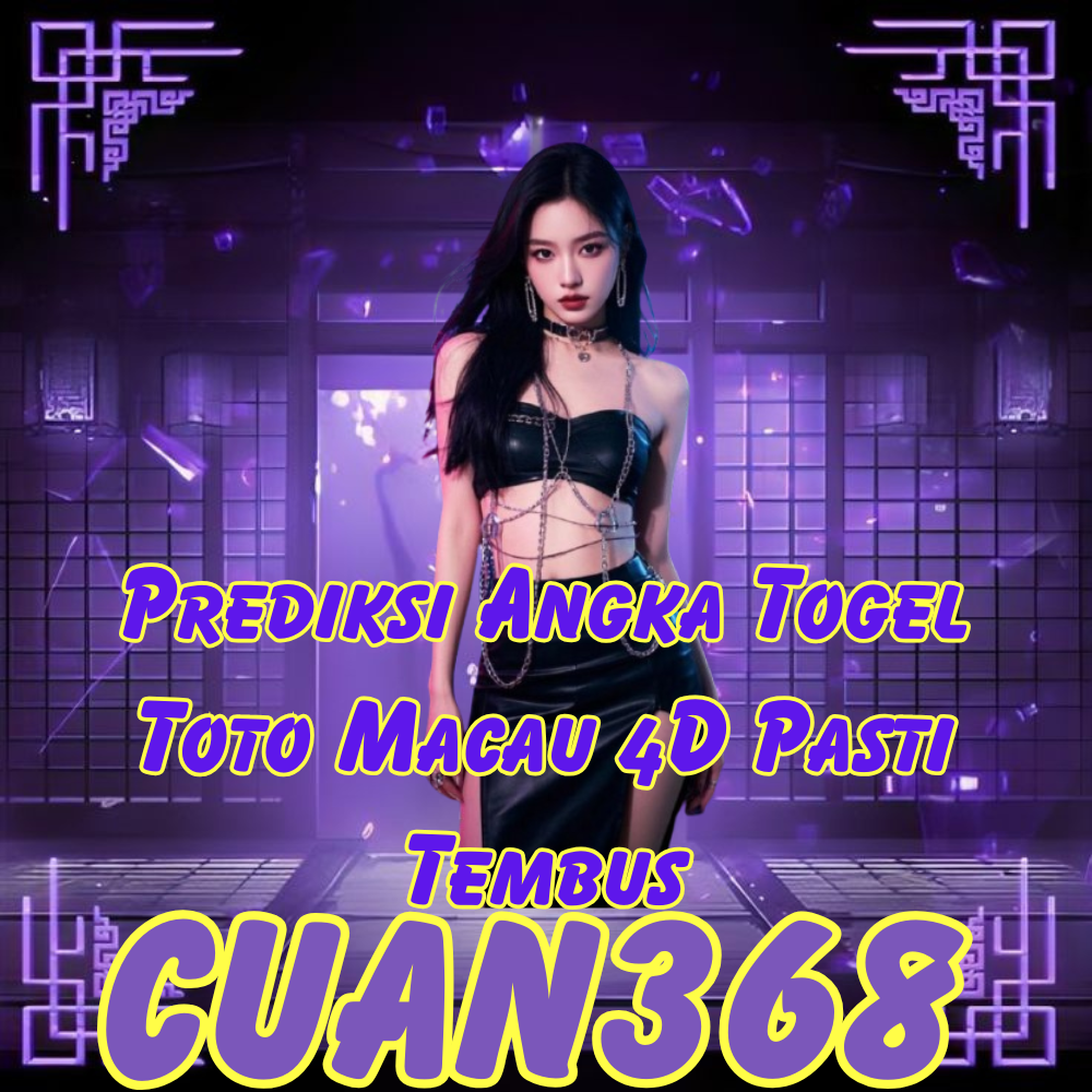 CUAN368 : Prediksi Angka Togel Toto Macau 4D Pasti Tembus image 1